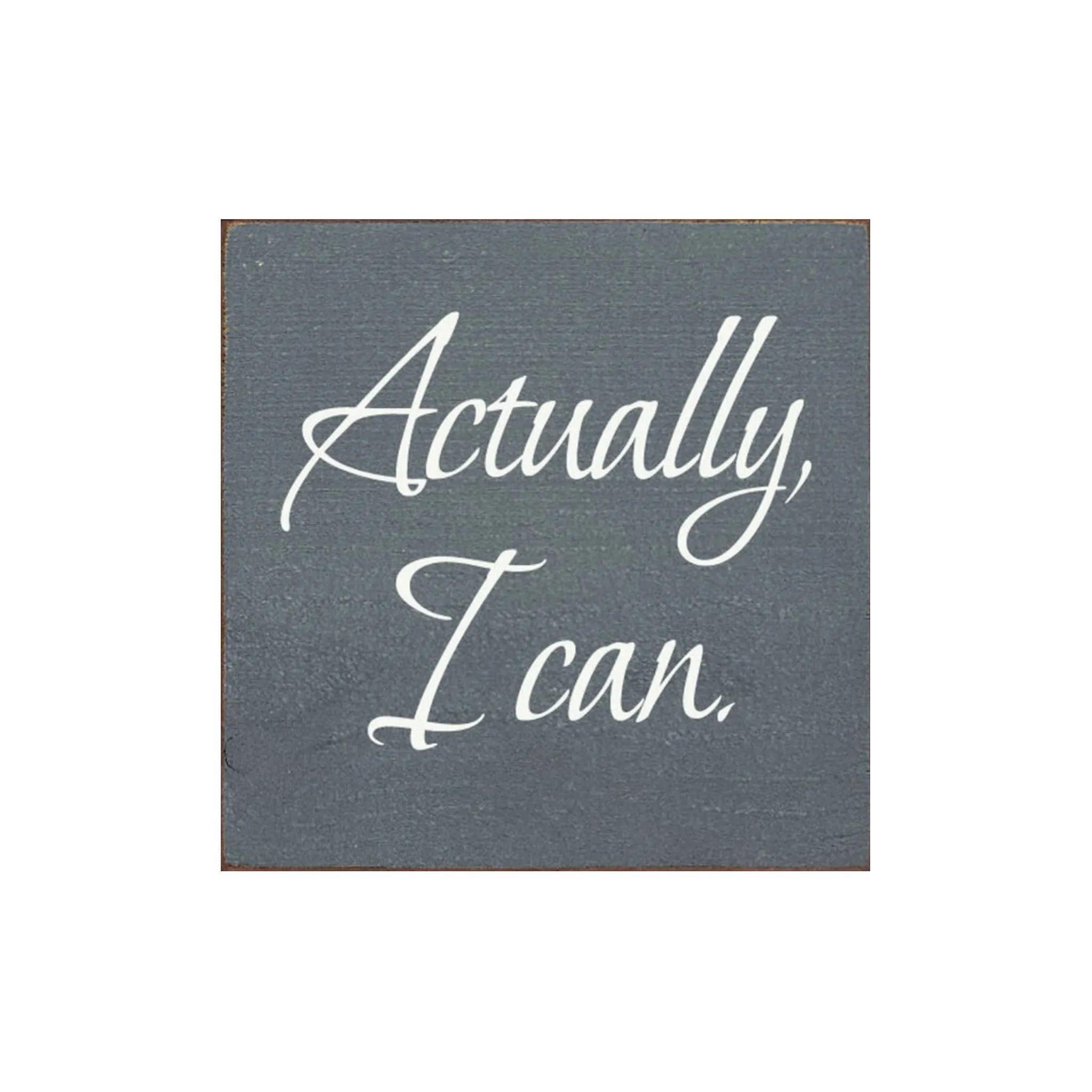 Actually I Can Wood Quote Sign - 7"x7" - Festive Fit Home