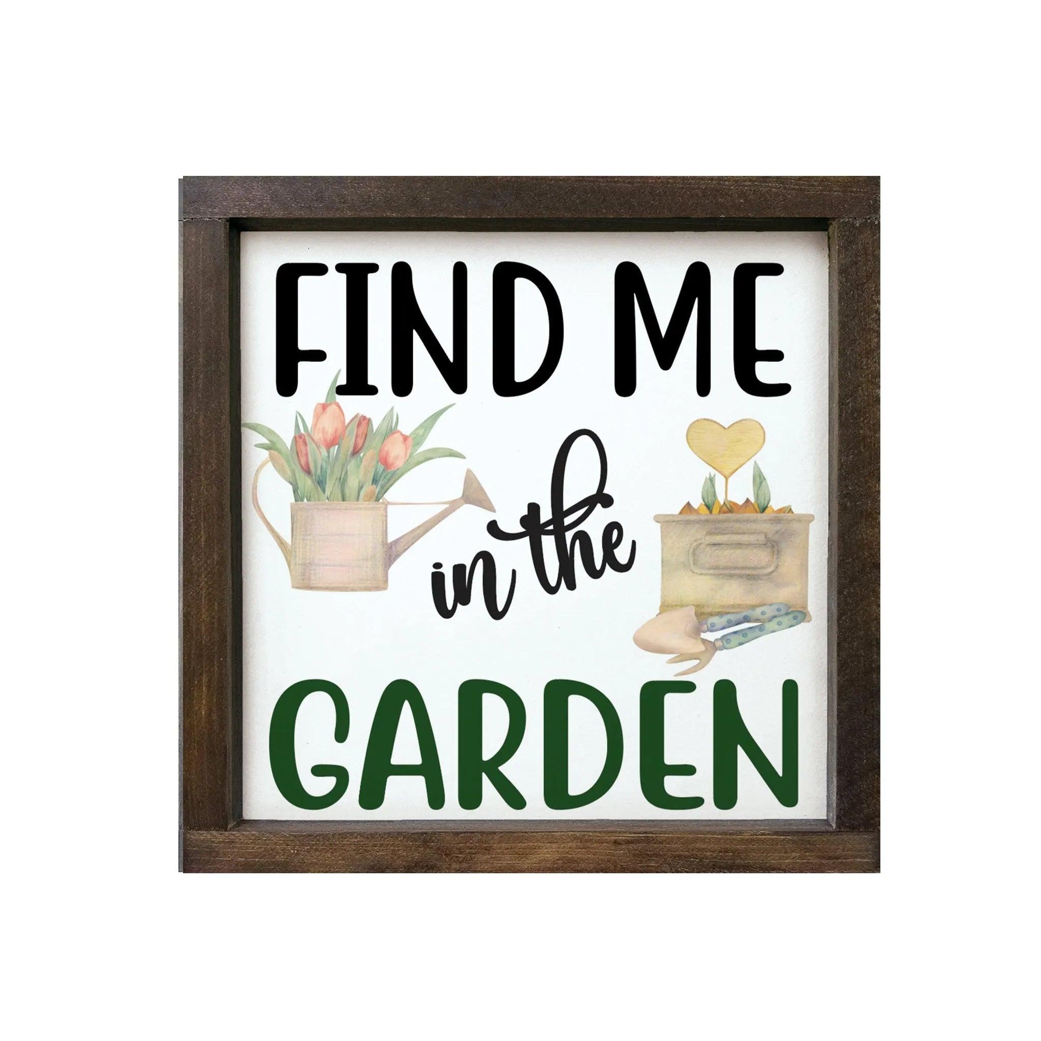 Find me in the Garden Wood Sign Art - 12"x12" - Festive Fit Home