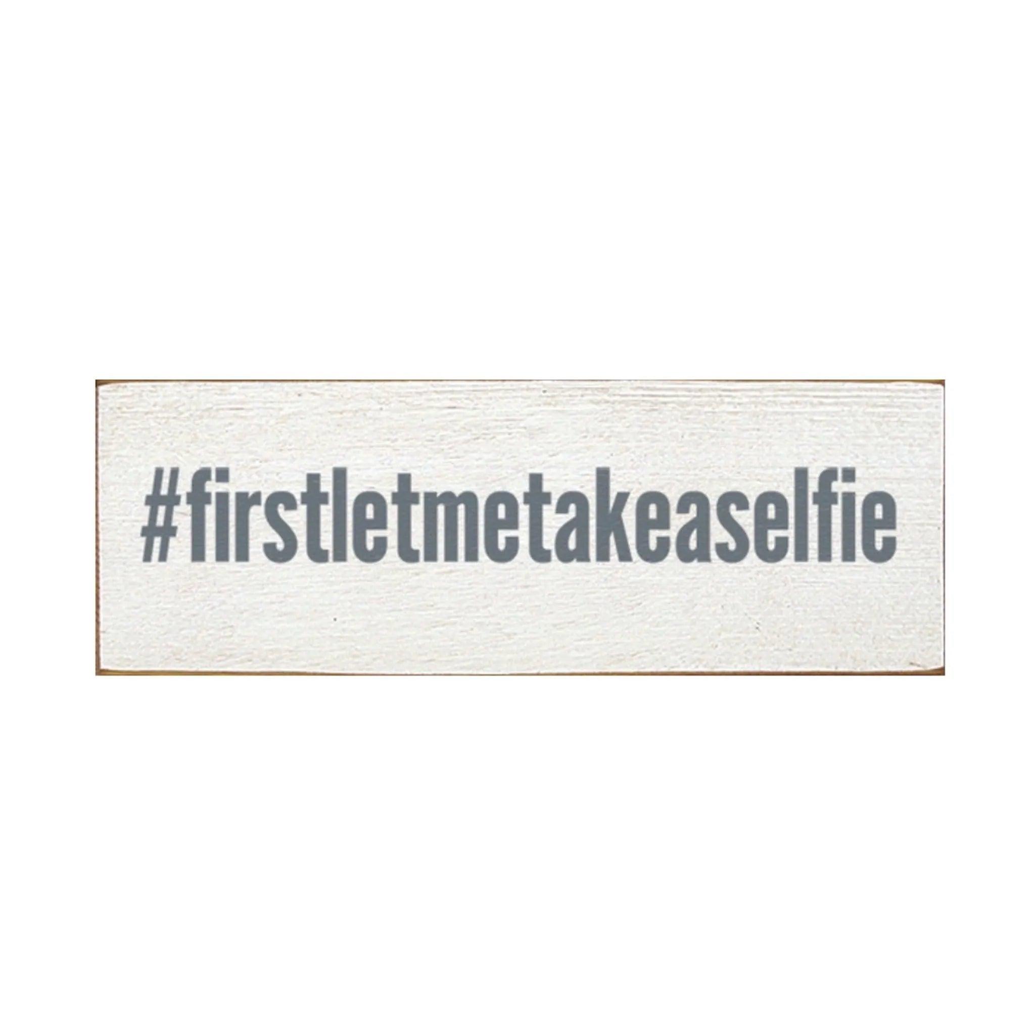 First Let Me Take A Selfie Wood Sign - 3.5"x10" - Festive Fit Home