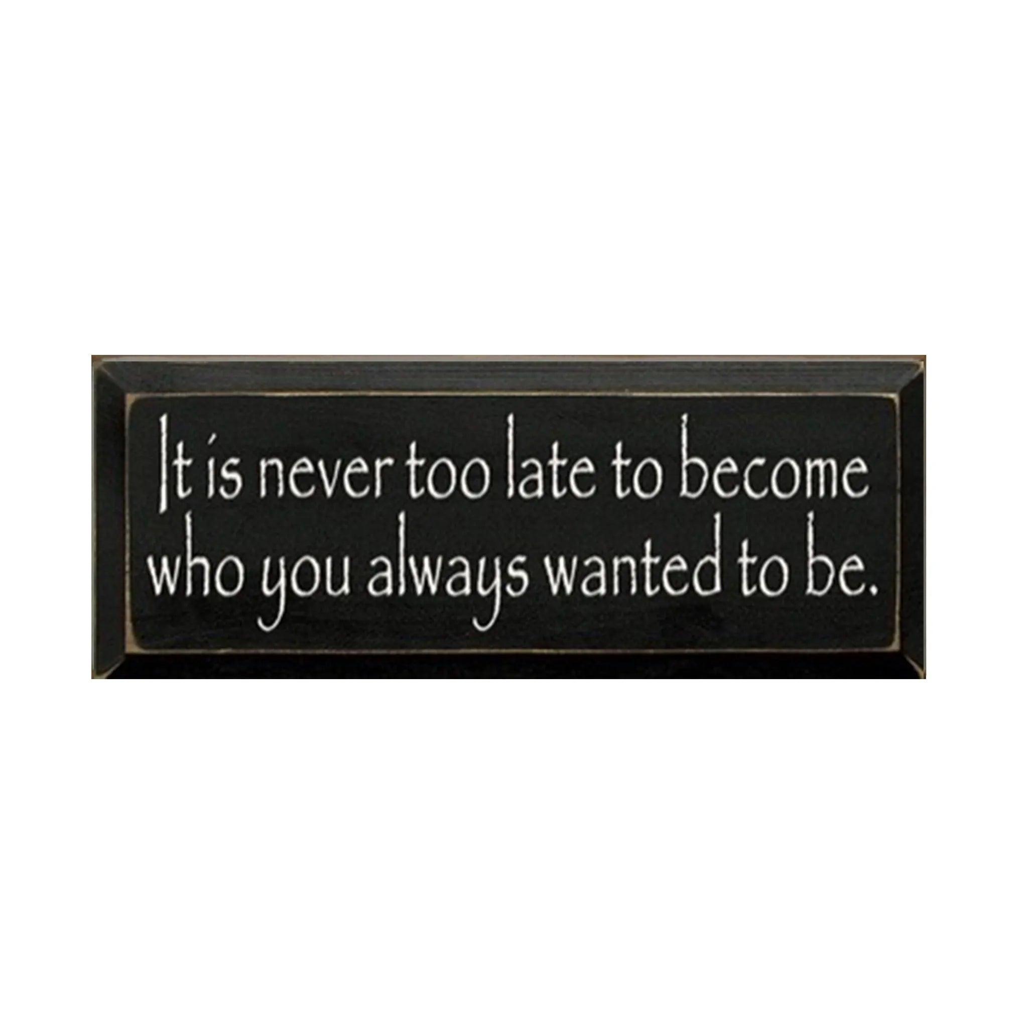 It's Never Too Late Wood Sign - 7"x18" - Festive Fit Home