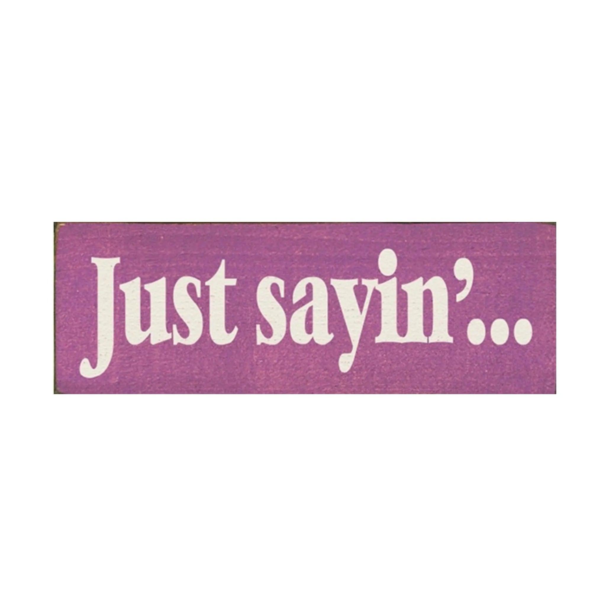 Just Saying Wood Sign - 3.5"x10" - Festive Fit Home