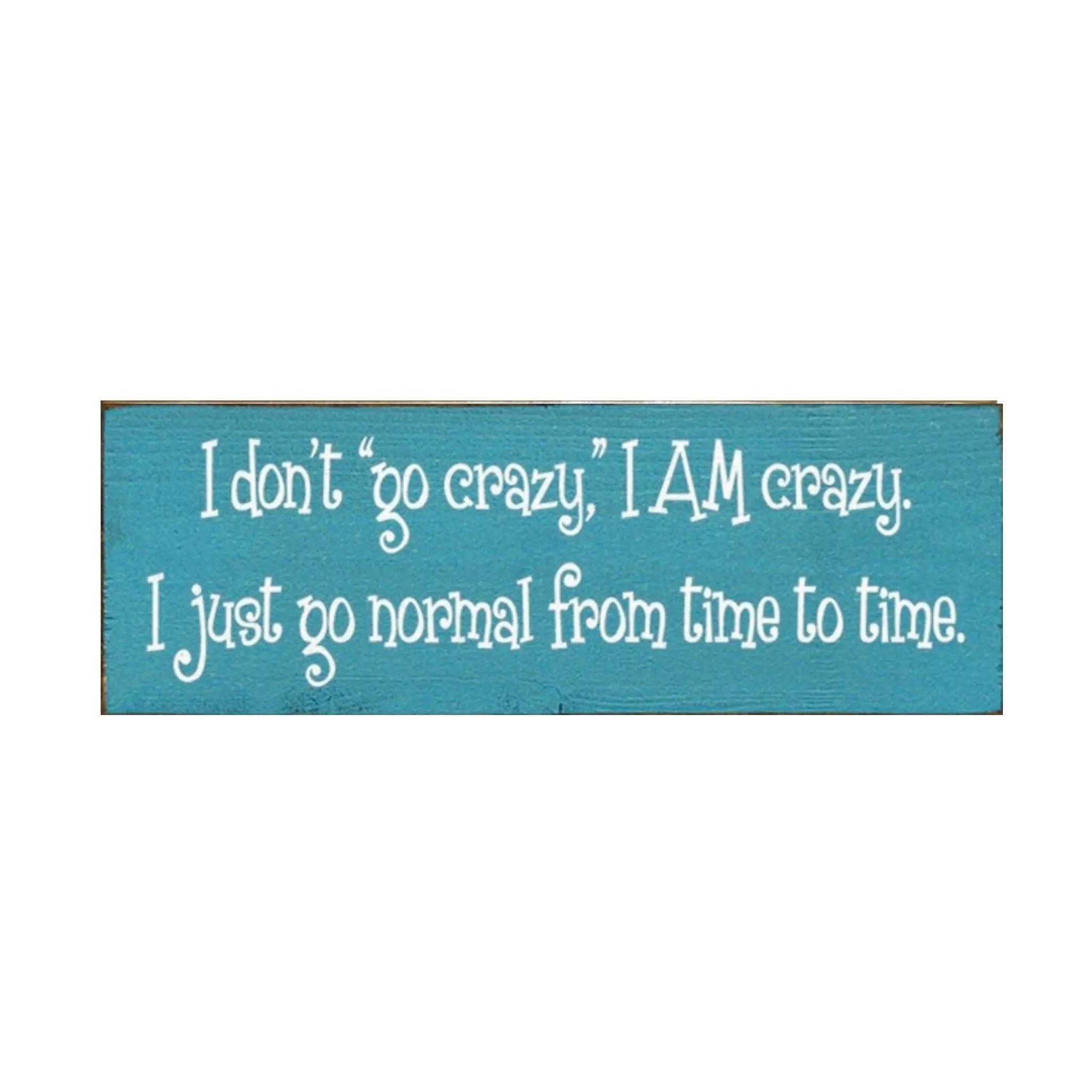 "I don't go crazy, I am crazy" Wood Sign - 3.5"x10" - Festive Fit Home