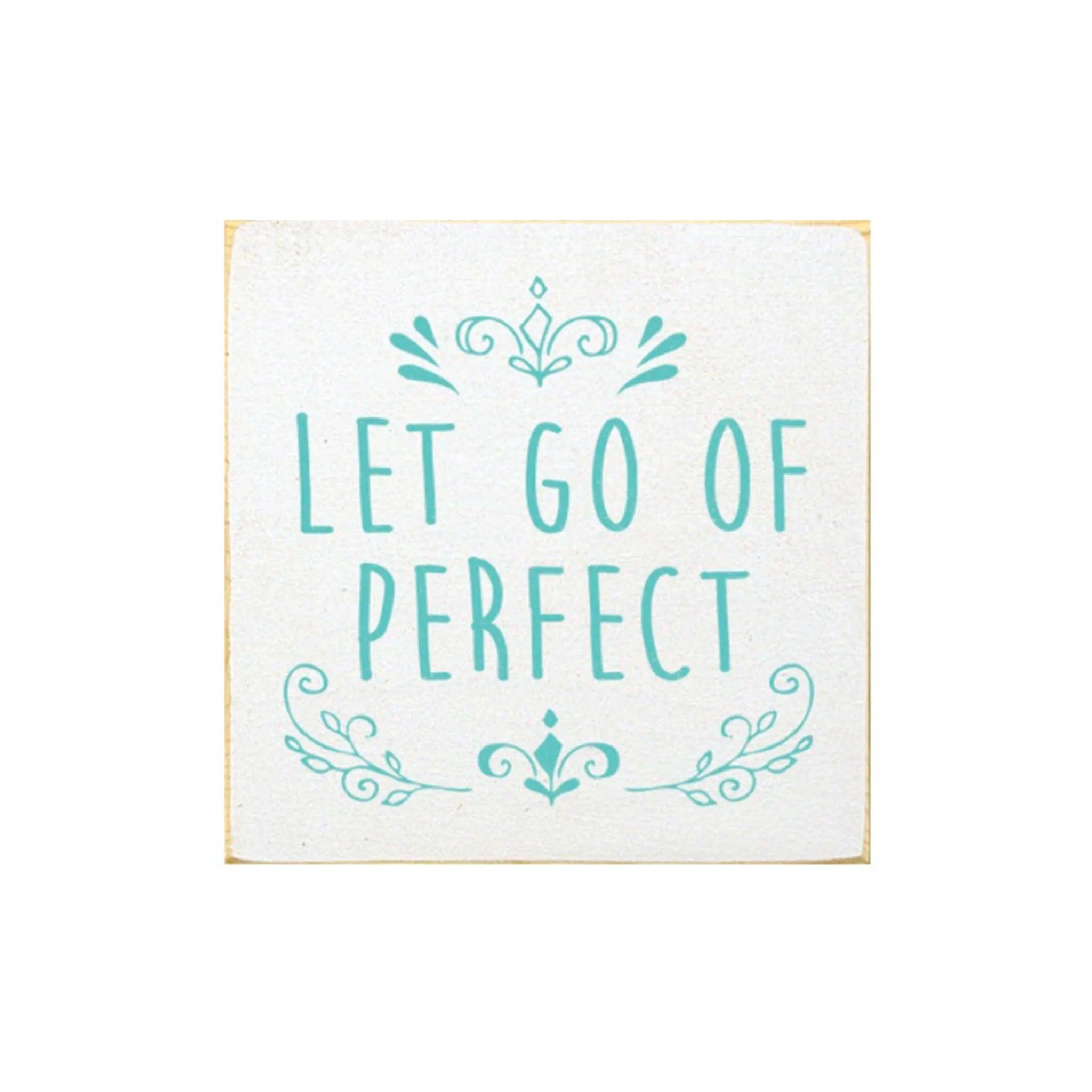 Let Go of Perfect Wood Quote Sign - 7"x7" - Festive Fit Home