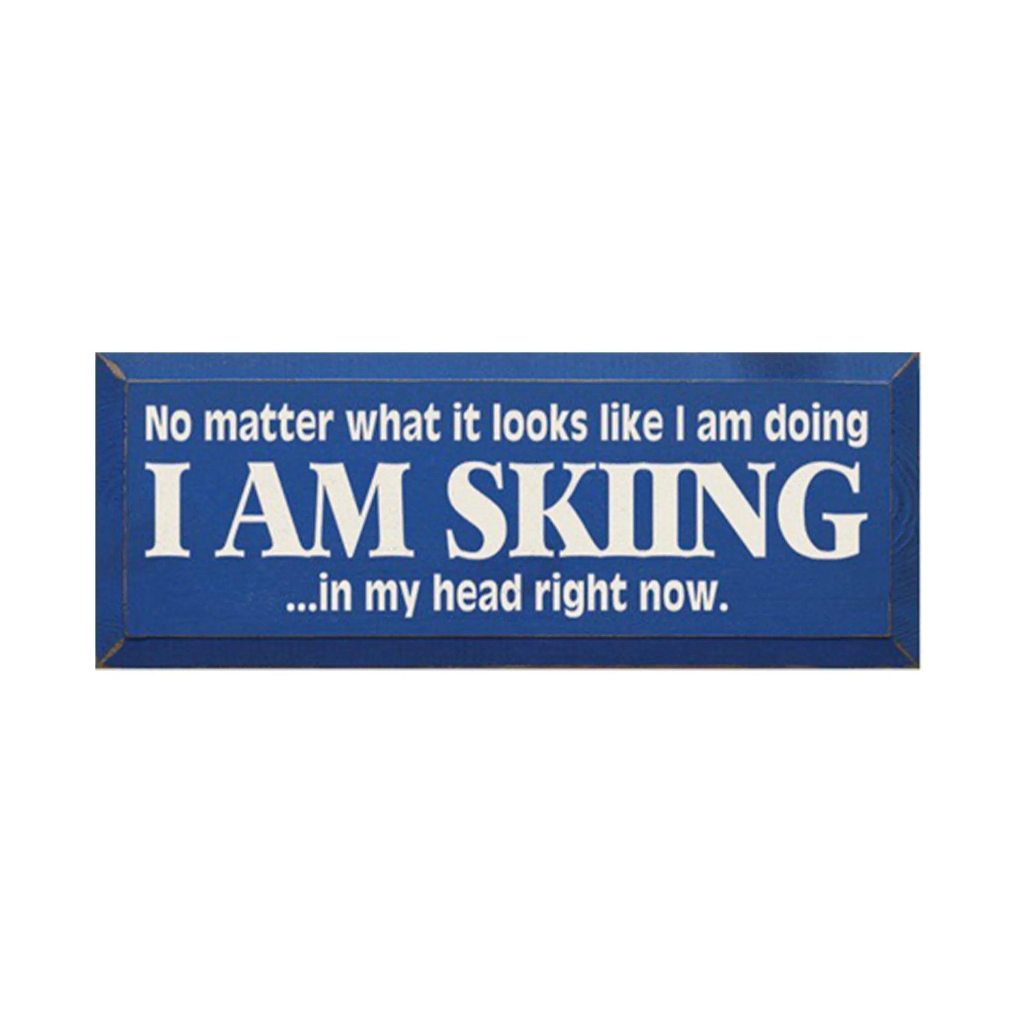 I am Skiing in my head right now - 7"x18" - Festive Fit Home