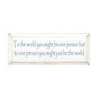To one Person You Might be the World Wood Sign - 7"x18" - Festive Fit Home